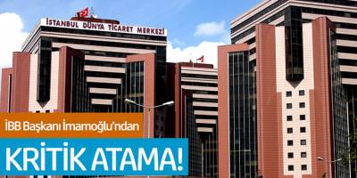 İBB Başkanı Ekrem İmamoğlu'ndan Kritik Atama!