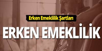 Erken Emeklilik Şartları Nelerdir? İşte Erken Emeklilik Formülü