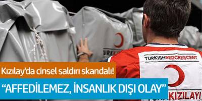 Kızılay'da cinsel saldırı skandalı! 'Affedilemez, insanlık dışı olay'