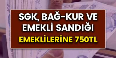 SGK, Bağ-Kur ve Emekli Sandığı Emeklilerine 750 TL promosyon!
