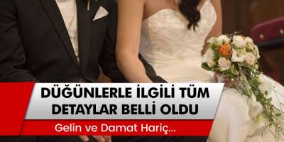İçişleri Bakanlığı Açıkladı... Düğünlerle İlgili Tüm Detaylar Belli Oldu!