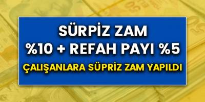 Çalışanlara sürpriz zam yapıldı! Yüzde 10 ve Refah payı yüzde 5 toplam yüzde 15