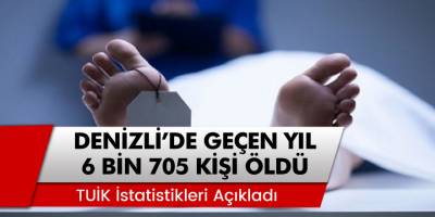 TUİK Verileri Açıkladı: Denizli’de Geçen Yıl 6 Bin 705 Kişi Öldü