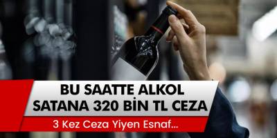 Bu Saatlerde Alkol Satan Esnafa 320 BİN TL Ceza!