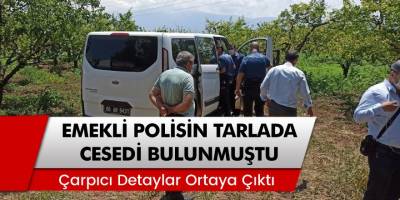 Bursa'da emekli polisin tarlada cesedi bulunmuştu! Çarpıcı detaylar ortaya çıktı