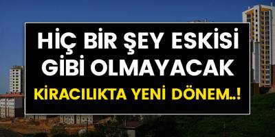Artık hiç birşey eskisi gibi olmayacak! Kiracılık sisteminde yeni dönem!