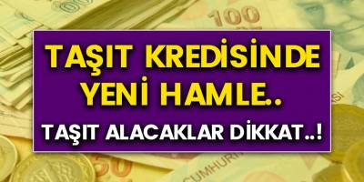 Ziraat bankası, Halkbank, Vakıfbank'tan taşıt kredisine yeni hamle! Taşıt alacaklar dikkat!