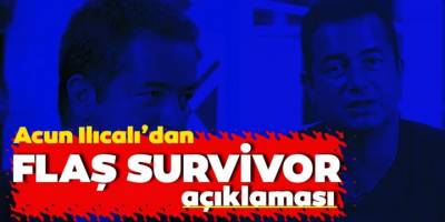Survivor Son Gelişmeler: Acun Ilıcalı’dan Flaş Açıklama!