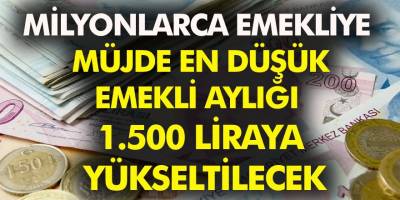 Milyonlarca emekliye müjde en düşük emekli aylığı 1.500 liraya yükseltilecek.