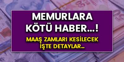 Memurların maaş zamları kesilecek! İşte şok eden sebep ve gelişmenin detayları…