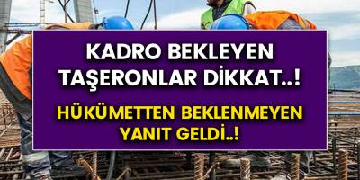 Kadro Bekleyen Taşeronların Dikkatine! Hükümetten Beklenmeyen Yanıt!