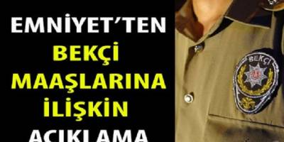 Emniyet'ten bekçi maaşlarına ilişkin açıklama