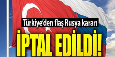 Türkiye'den flaş Rusya kararı! Süresiz iptal edildi