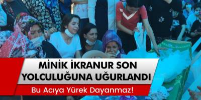 Minik İkra Nur son yolculuğuna uğurlandı! Annesi ve yakınları tabuta sarılarak uzun süre gözyaşı döktü