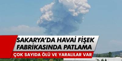 Sakarya hendek'te havai fişek fabrikasında patlama