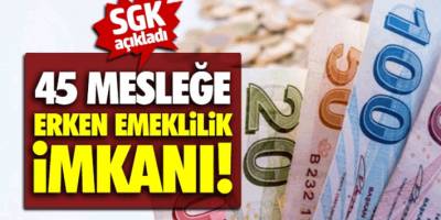 SGK Erken emekli olabileceğimiz 45 meslekte çalışan 49 yaşında emekli olacak