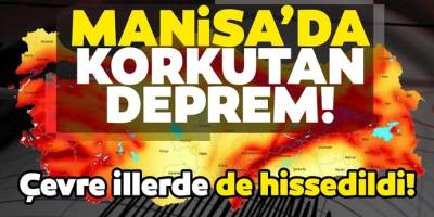 Manisa’da korkutan yeni deprem! İzmir'de de hissedildi...