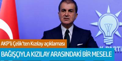 AKP'li Çelik'ten Kızılay açıklaması: Bağışçıyla Kızılay arasındaki bir mesele