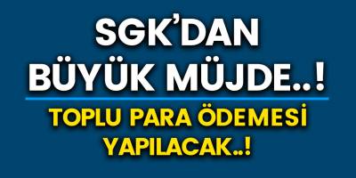 SGK'dan Memur, İşçi Emekliye Büyük Müjde..! Toplu para ödemesi yapılacak..! İşte başvuru şartları