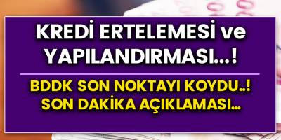 Kredi erteleme ve yapılandırmayı BDDK son noktayı koydu..! İşte son dakika açıklaması..