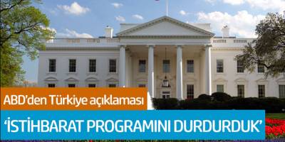 ABD'den Türkiye açıklaması: İstihbarat proğramını durdurduk