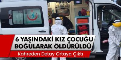 Diyarbakır’ın Bismil ilçesinde vahşet: 6 yaşındaki kız çocuğu boğularak katledildi