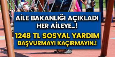 Aile Bakanlığı Açıkladı: Her aileye 1248 TL sosyal yardım desteği..! Kimler başvurabilir? Hemen tıkla..!