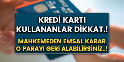 Kredi Kartı kullananlar dikkat..! Mahkeme emsal karar verdi.! O parayı geri alabilirsiniz.! E-Devlet'ten başvurun