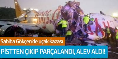 Sabiha Gökçen’de uçak pistten çıktı! 1 ölü 157 yaralı