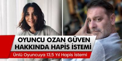 Sevgilisini Darp Eden Ünlü Oyuncu Ozan Güven Hakkında Hapis İstemi