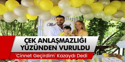 Çek anlaşmazlığı sonucu Genç adamı boynundan vurup, ‘cinnet geçirdim, kazaydı’ dedi