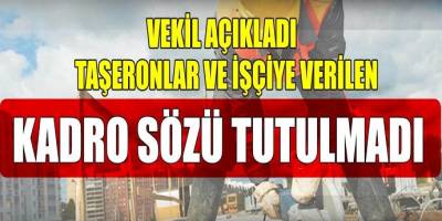 Taşeronlar İçin Verilen Kadro Sözü Tutulmadı!