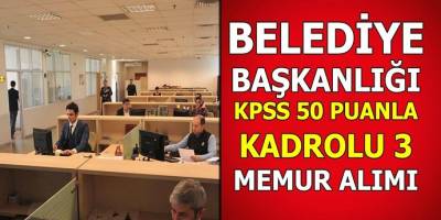 Belediye başkanlığı KPSS 50 puanla kadrolu memur alımı!