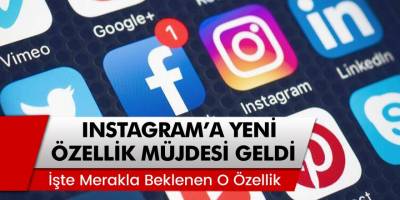 Instagram Kullanıcılarına Büyük Müjde! Bomba Yeni Özellik Geliyor