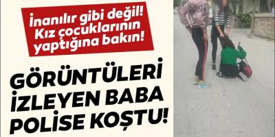 Kız çocuklarının yaptığına bakın! Görüntüleri izleyen baba polise koştu!
