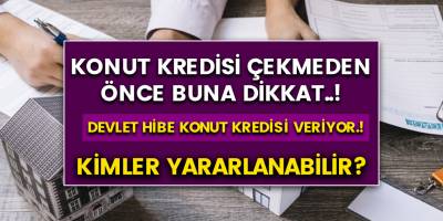 Konut kredisi çekmeden önce buna dikkat edin..! Devlet geri ödemesiz konut hibe kredisi veriyor.! Kimler yararlanabilir?