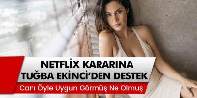 Cumhurbaşkanı Erdoğan'nın Netflix kararına şarkıcı Tuğba Ekinci’den destek