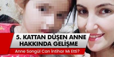 Bolu’da, bebeğiyle birlikte 5’inci kattan düşen anne Songül hakkında yeni gelişme
