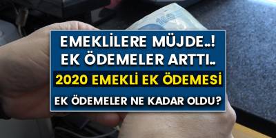 Milyonlarca emekliye müjde..! Emekli maaşları ve ek ödemeler zamlandı..! 2020 emekli ek ödeme zammı ne kadar oldu?