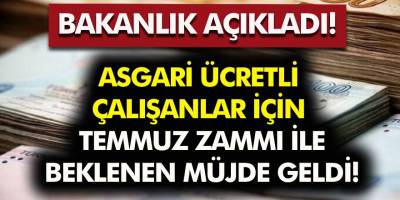 Asgari ücretli çalışanlar için Temmuz zammı ile beklenen müjde geldi! Bakan duyurdu!..