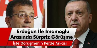 Cumhurbaşkanı Erdoğan ile İBB Başkanı İmamoğlu Arasında Sürpriz Görüşme