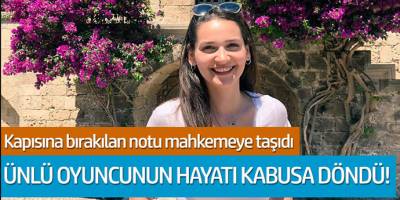 Gülsim Ali İlhan hayatı kabusa döndü! Kapısına bırakılan notu mahkemeye taşıdı