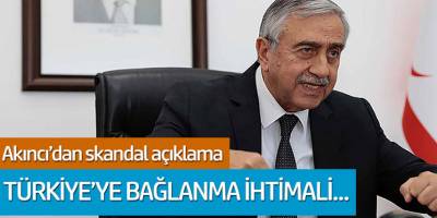 Mustafa Akıncı'dan skandal açıklama: Türkiye'ye bağlama ihtimali korkunç
