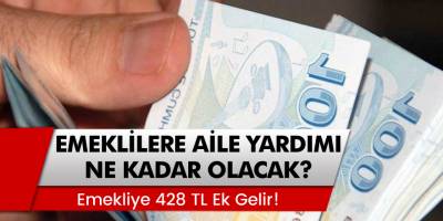 Emeklilere Aile Yardımı Ne Kadar Olacak? Emekliye 428 TL Ek Gelir!
