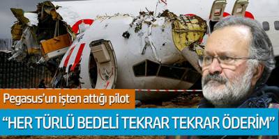 Pegasus'un işten attığı pilot 'Her türlü bedeli tekrar öderim'