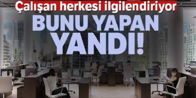 Çalışan herkesi ilgilendiriyor Bunu yapan yandı!
