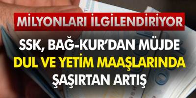 SSK ve Bağ-Kur’dan Müjde! Dul ve Yetim Maaşlarında Şaşırtan Artış... Aylık 4500 TL olacak
