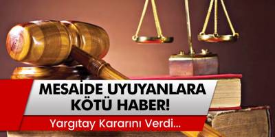 Yargıtay kararını verdi! Sıcaktan uyuya kaldım bilmiyordum demeyin...