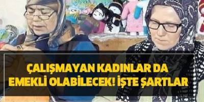 Çalışmayan kadınlar emekli olabileceksiniz! İşte Ayrıntılar