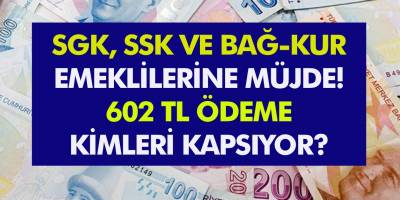Milyonlarca Emekliye Müjde 602 TL Zam! SGK SSK ve BAĞ-KUR tüm emekliler